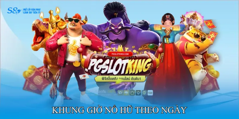 Khung giờ nổ hũ theo ngày