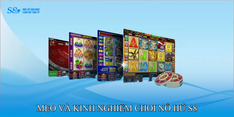 Mẹo và kinh nghiệm chơi Nổ hũ S8