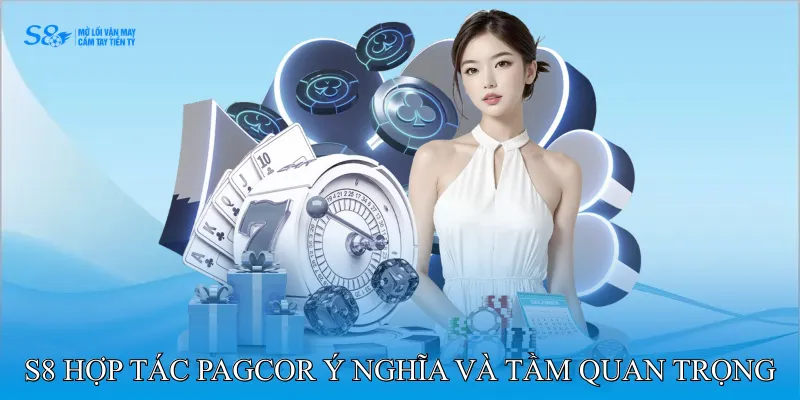 S8 hợp tác PAGCOR – Ý nghĩa và tầm quan trọng