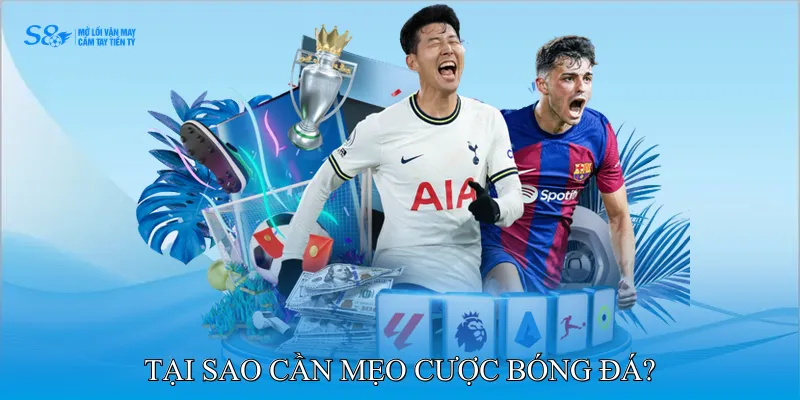 Tại sao cần mẹo cược bóng đá? 